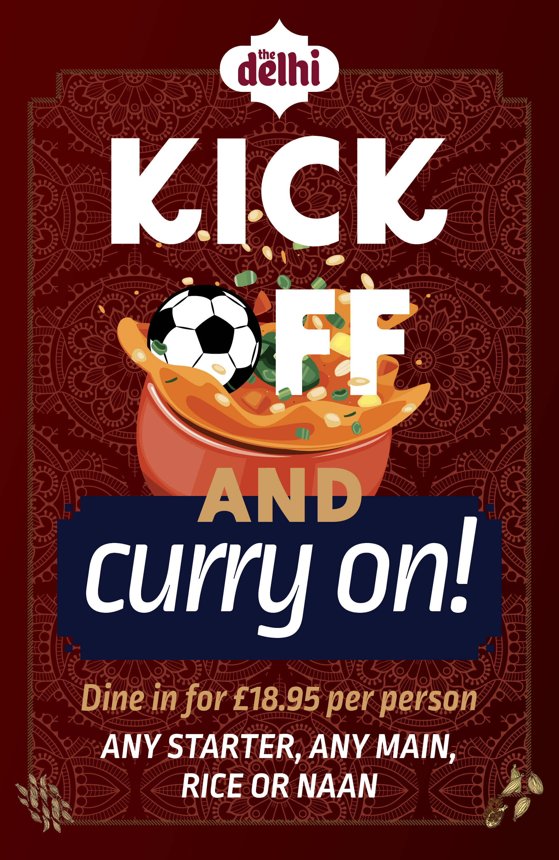 Kick off and curry on! Dine in for £18.95 per person (any starter, any main plus rice or naan), throughout the World Cup Tournament 2026. Only available Sun-Thurs.